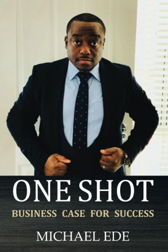 One Shot (Business Case For Success): The Recipe For Top Entrepreneurs & Business Leaders In The 21st Century