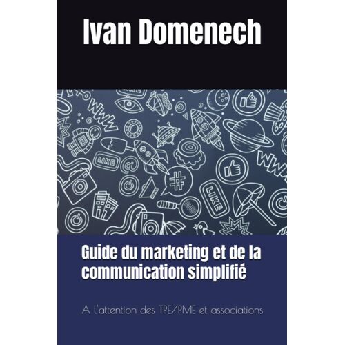 Guide Du Marketing Et De La Communication Simplifié: A L'attention Des Tpe/Pme Et Associations (French Edition)