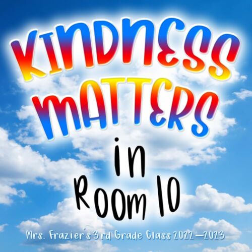 Kindess Matters In Room 10: Mrs. Frazier's 3rd Grade Class 2022-2023 (Joslynn Skelton's Young Author Program)