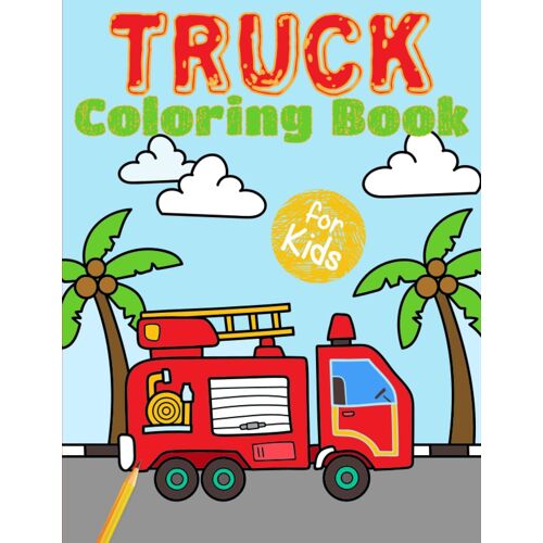Truck Coloring Book For Kids: Book For Toddlers With 50 Different Truck Coloring Pages