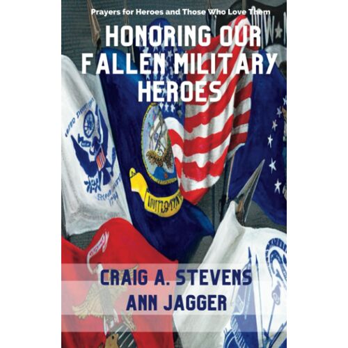 Honoring Our Fallen Military Heroes (Prayers For Heroes And Those Who Love Them)