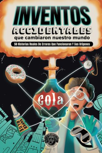 Inventos Accidentales Que Cambiaron Nuestro Mundo