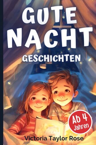 Gute Nacht Geschichten: Vorlesebuch Mit Einschlafgeschichten Für Kinder Ab 4 Jahren - Tolle Kurzgeschichten Zum Einschlafen Mit Bildern (German Edition)