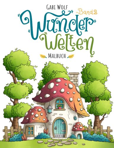 Wunderwelten Band 2: Zauberhafte Illustrationen Zum Ausmalen (German Edition)