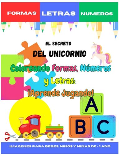El Secreto Del Unicornio: Coloreando Formas, Números Y Letras (Spanish Edition)