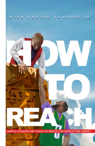 How To Reach: Simple Evangelism Tools To Reach The World For Christ