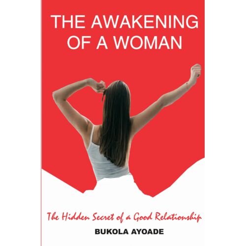 The Awakening Of A Woman: The Hidden Secrets Of A Good Relationship