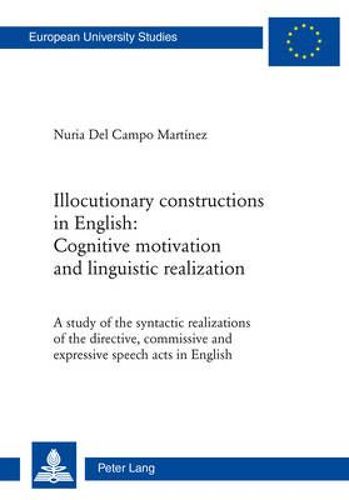 Illocutionary Constructions In English: Cognitive Motivation And Linguistic Realization