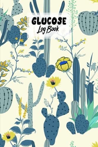 Glucose Log Book: Cactus Cover Glucose Log Book, Your Glucose Monitoring Log - Professional Diabetic Glucose Log Book, 120 Pages, Size 6" X 9" By Irena Kuhn