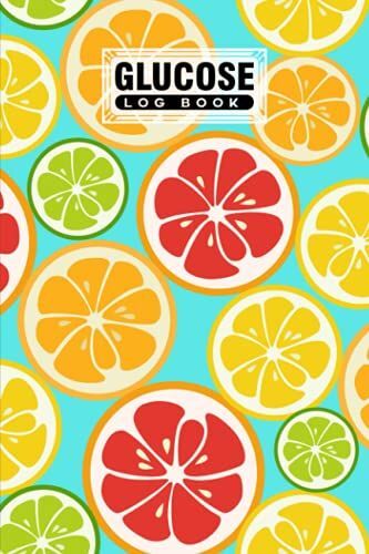 Glucose Log Book: Blood Sugar Log Book Citrus Fruits Cover, Weekly Blood Sugar Diary, Daily Diabetic Glucose Tracker Journal Book | 120 Pages, Size 6" X 9" By Hermann-Josef Wilke