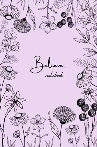 Lavender Colored Believe Notebook: Thought-Tracker | Floral And Flower Decorated Journal | Dotted Grid Matrix | Organized Planner | Simple Diary | ... | For Office, School, College Notes