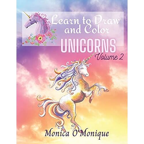Learn To Draw And Color Unicorns Volume 2: Activity Book Suitable For Girls And Boys And Kindergarden Students That Love Magical And Mythical Unicorns