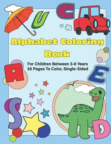 Alphabet Coloring Book - For Children Between 3-6 Years, 26 Pages To Color, Single-Sided: Alphabet Activity Coloring And Drawing Practice Book For Preschoolers