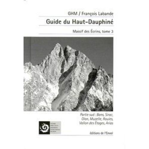 Guide Du Haut-Dauphiné Massif Des Écrins, Partie Sud Tome 3