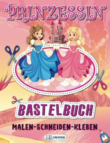 Prinzessin Bastelbuch: Prinzessin Bastel Abenteuer Für Mädchen - Ausschneiden Für Kinder Mit Dem Scherenführerschein