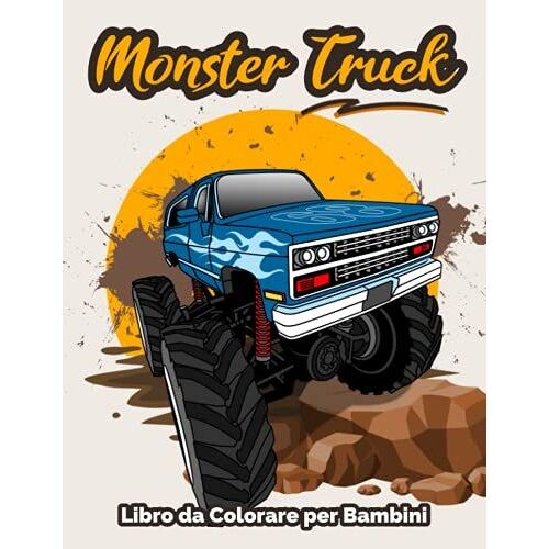 Monster Truck Libro Da Colorare Per Bambini: Pagine Da Colorare Di Monster Truck Incredibile Per Bambini, Ragazzi E Ragazze Da 2 A 8 Anni. (Regalo Perfetto Per Bambini!)