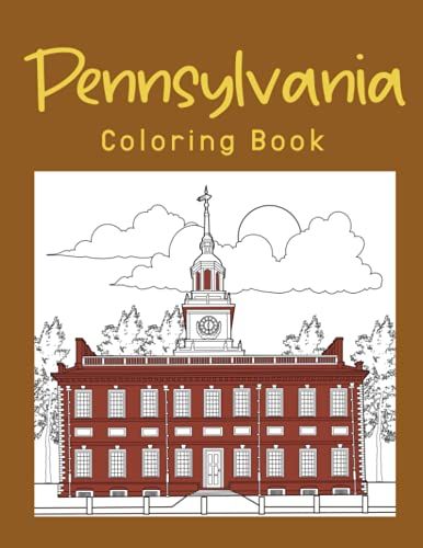 Pennsylvania Coloring Book: An Adults Coloring Books Featuring Pennsylvania City & Landmark Patterns Designs For Stress Relief And Painting Relaxation