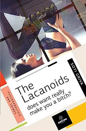 The Lacanoids: Does Want Really Make You A Bitch?