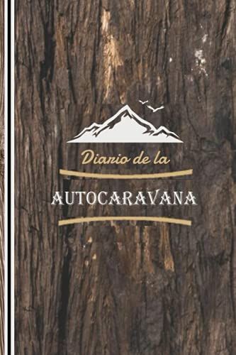 Cuaderno De Viaje De La Autocaravana: Escapar En Camper | Viaje En Autocaravana | Diario De Viaje Para Completar Para Registrar Y Organizar ... Vacaciones: Un Buen Diario Para Los Campistas
