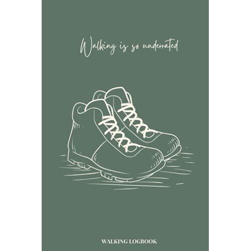 Walking Is So Underrated Logbook: Document Routes, Duration, Distance, Weather Condition And More About Your Daily Walks