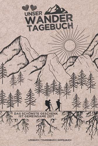 Unser Wandertagebuch - "Das Schönste Geschenk Ist Gemeinsame Zeit" | Logbuch | Tourenbuch Gipfelbuch: Wanderbuch & Stempelbuch Für Das Wandern | Perfekt Als Erlebnisbuch Für Paare | 142 Seiten | A5