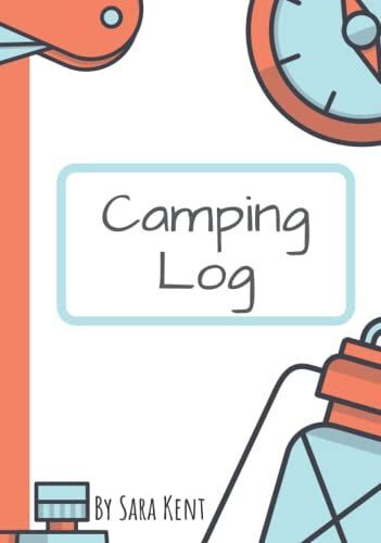 Camping Log: Record All Of Your Camping Adventures!
