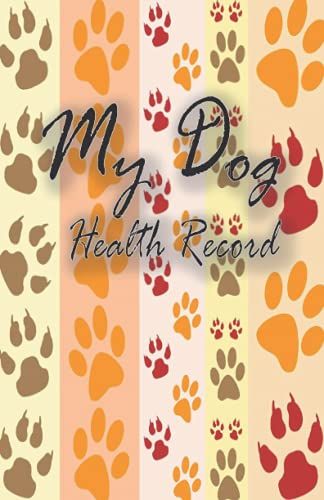 My Dog Health Record: Pet Complete Health & Vaccine Track Journal | Pet Visit Log | Medication Chart | Immunization Schedule And Record | Vaccination, Weight, Medical Treatments, Vet Contacts