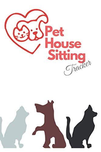 Pet House Sitting Tracker: Organizer For Pet House Sitting Business | Perfect Size: 6" X 9" | 140 Pages With Monthly Planning