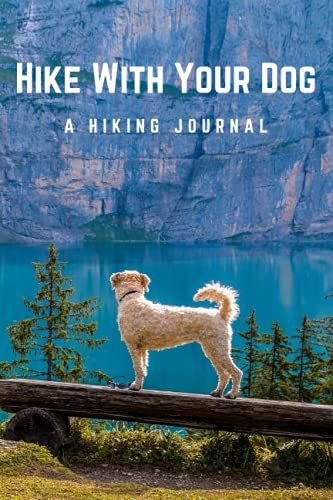 Hike With Your Dog: A Hiking Journal: Trail Logbook, Checklist, And Detailed Pages For Up To 60 Hikes With Your Dog, Hiker's Journal