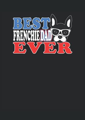 Best Frenchie Dad Ever: Notizbuch | Notebook | Liniert, Din A4 (21 X 29,7 Cm), 120 Seiten, Creme-Farbenes Papier, Gl?Nzendes Cover