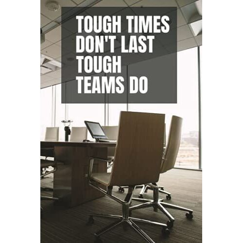 Tough Times Don't Last, Tough Teams Do: Coworker Notebook