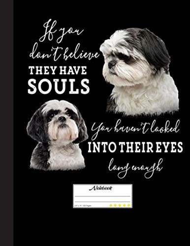 If You Dont Believe They Have Souls Notebook: Blank Lined Journal For Shih Tzu, Dog Lovers, Dog Mom, Dog Dad And Pet Owners | 8.5x11 With College Ruled Pages