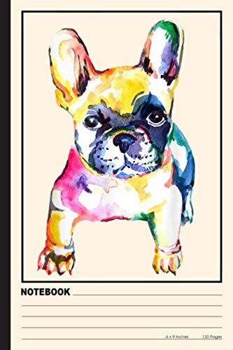French Bulldog Original Watercolor Illustration Notebook: Frenchies Notebook College Ruled (120pages 6x9in) Frenchie Notebook For Kids, Girls