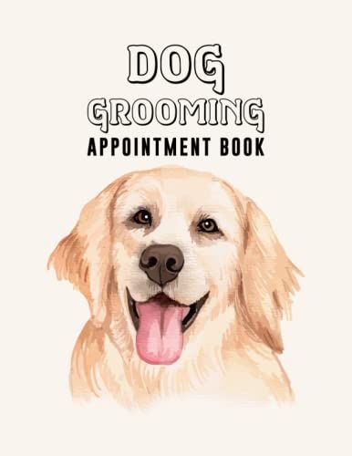 Dog Grooming Appointment Book: Dog Grooming Undated Appointment Book With Client Details & Notes Pages 6am - 10pm Monday To Sunday With Hourly ... Dog Groomer, Dog Lover, Dog Trainer Man