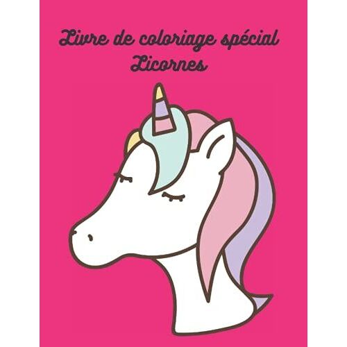 Livre De Coloriage Spécial Licornes: 50 Dessins De Licornes À Colorier- Pour Enfants- Idée Cadeau