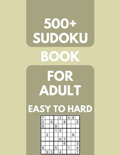 500+ Sudoku Book For Adult Easy To Hard: With Answer