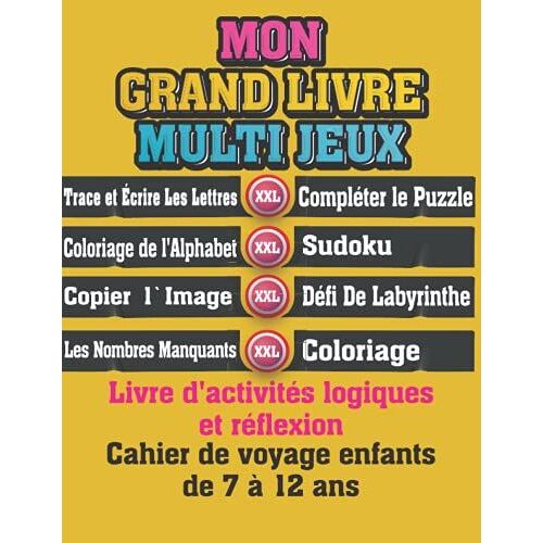 Mon Grand Livre Multi Jeux Xxl: Livre D'activités Logiques Et Réflexion,+168 Pages De Jeux Grand Format,Cahier De Voyage Enfants De 7 À 12 Ans,Mon Premier Super Livre De Jeux Et D'activités