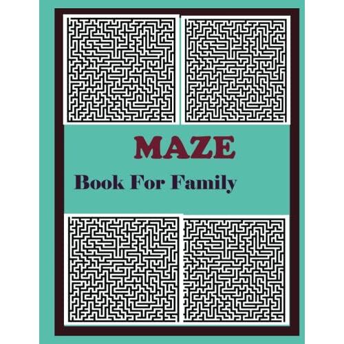 Maze Book For Family: Workbook For Kids And Adults With Games, Puzzles, And Problem-Solving Book (Maze Learning Activity Book For Kids)