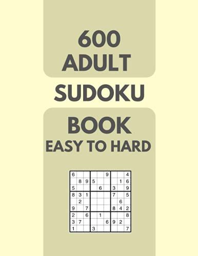 600 Adult Sudoku Book Easy To Hard: Sudoku Puzzles Book For Adults