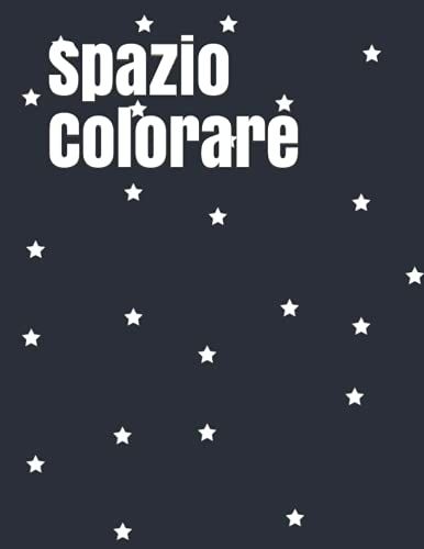 Spazio Colorare: Impara Lo Spazio Interstellare Con Questo Divertente Libro Da Colorare Per Bambini