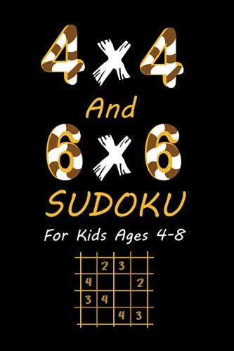 4x4 And 6x6 Sudoku For Kids Ages 4-8: All Easy Sudoku Puzzle Books For Kids | Also It Is A Cool Birthday's Book For Kids | Over 340 Easy Sudoku Puzzles For Beginners