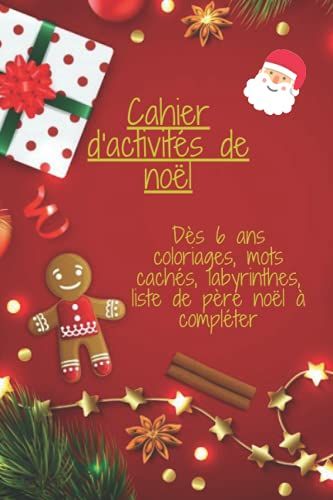 Cahier D'activités De Noël Pour Enfant Des 6 Ans: Coloriages, Labyrinthes, Mots Cachés Thème Noël, Dessin, Bonus...
