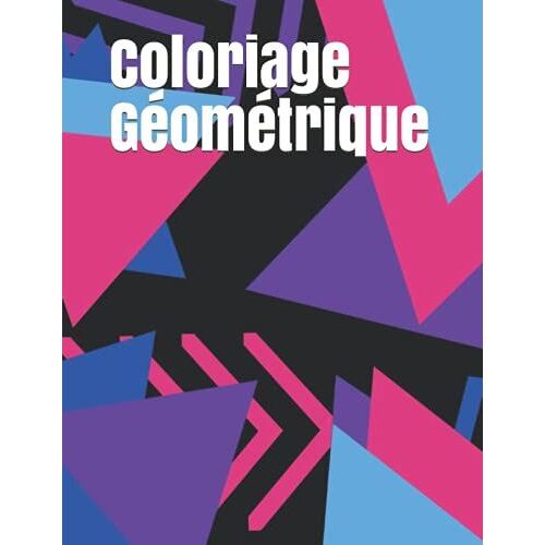 Coloriage Géométrique: Carnet De 30 Dessins Pour Adultes Motifs Géométriques Anti-Stress