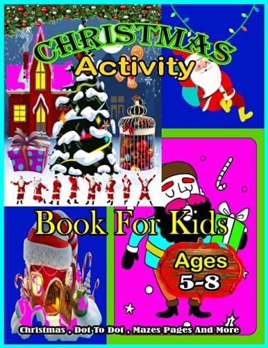 Christmas Activity Book For Kids Ages 5-8: Amazing Nice Kids Christmas Activity Book For Kids Ages 5-8. Dot To Dot , Christmas , Mazes Pages And More ... (8.5"X11") Christmas Activity Book For Kids.