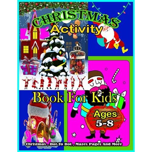 Christmas Activity Book For Kids Ages 5-8: Amazing Nice Kids Christmas Activity Book For Kids Ages 5-8. Dot To Dot , Christmas , Mazes Pages And More ... (8.5"X11") Christmas Activity Book For Kids.