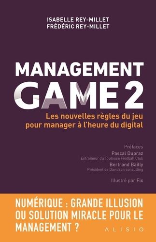 Management Game - Tome 2, Les Nouvelles Règles Du Jeu Pour Manager À L'heure Du Digital