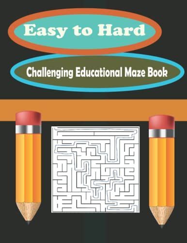 Easy To Hard Challenging Educational Maze Book: Adults Stress Relief And Relaxation Puzzle
