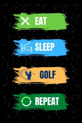 Eat Sleep Golf Repeat: Lined Notebook Journal For Writing Notes, Perfect Gifts For Golf Players, Golf Lover, Coaches Or Fans Gift.