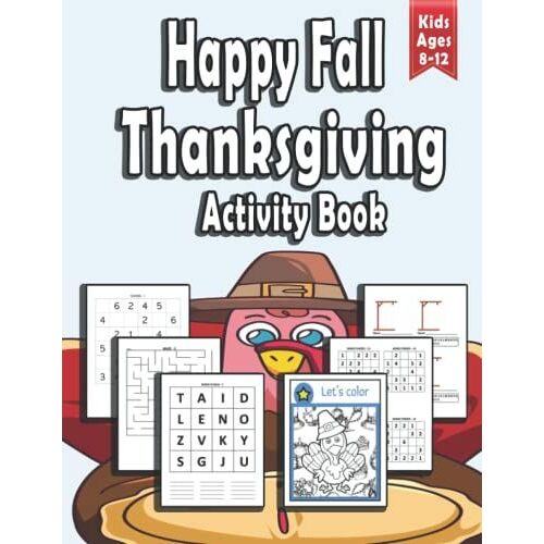 Happy Fall Thanksgiving Activity Book For Kids Ages 8-12: A Cute And Funny Activities Kids Thanksgiving Holiday Activity Book For Coloring, Word Puzzle, Mazes, Hangman, Sudoku, Mines Finder And More