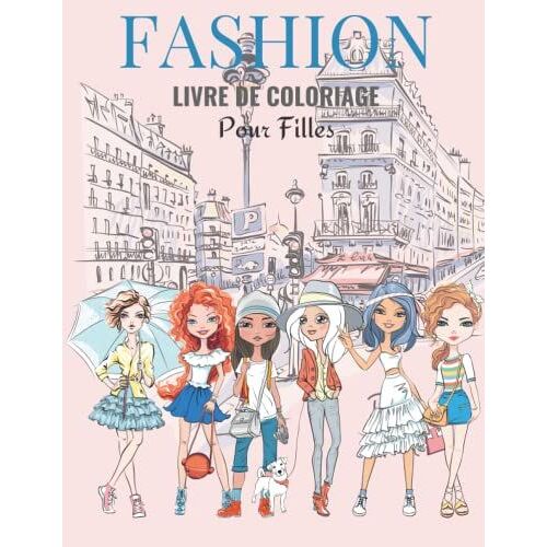 Fashion Livre De Coloriage Pour Filles: 40 Dessins De Mode, Pour Filles, Cahier De Coloriage Top Model, Idée Cadeau Pour Filles, Grand Format
